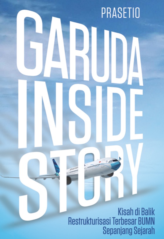 Garuda Inside Story: Kisah di Balik Restrukturisasi Terbesar BUMN Sepanjang Sejarah