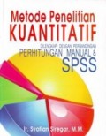 Metode Penelitian Kuantitatif: Dilengkapi dengan Perbandingan Perhitungan Manual & SPSS