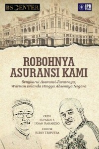 Robohnya Asuransi Kami: Sengkarut Asuransi Jiwasraya, Warisan Belanda Hingga Absennya Negara