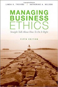 Managing Business Ethics: Straight Talk about How to Do It Right