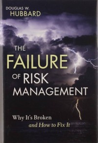 The Failure of Risk Management: Why It’s Broken and How to Fix It