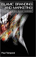 Islamic branding and marketing : creating a global Islamic business