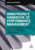 Armstrong's Handbook Of Performance Management: An Evidence Based Guide To Delivering High Performance