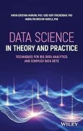 Data Science In Theory and Practice: Techniques for Big Data Analytics and Complex Data Sets