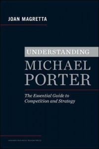 Understanding Michael Porter: The Essential Guide to Competition And Strategy