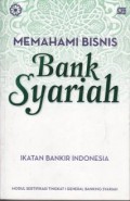 Memahami Bisnis Bank Syariah: Modul Sertifikasi Tingkat I General Banking Syariah
