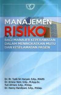 Manajemen Risiko: Bagi Manajer Keperawatan dalam Meningkatkan Mutu dan Keselamatan Pasien