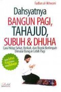Dahsyatnya Bangun Pagi, Tahajud, Subuh & Dhuha: Cara Hidup Sehat, Berkah dan Rezeki Berlimpah Dimulai Bangun Lebih Pagi