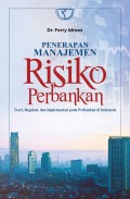 Penerapan Manajemen Risiko Perbankan: Teori, Regulasi dan Implementasi Pada Perbankan di Indonesia