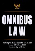Omnibus Law: Undang-Undang Republik Indonesia Nomor 11 Tahun 2020 Tentang Cipta Kerja