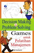 Decision Making & Problem Solving: Games Untuk Pelatihan Manajemen