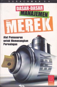 Dasar-dasar Manajemen Merek: Alat Pemasaran untuk Memenangkan Persaingan