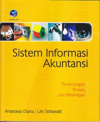 Sistem Informasi Akuntansi: Perancangan, Proses, dan Penerapan