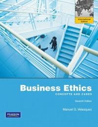 Business Ethics : Concepts and Cases