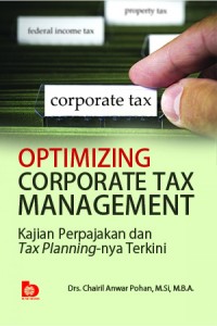 Optimizing Corporate Tax Management: Kajian Perpajakan dan Tax Planning-nya Terkini