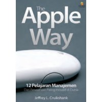 The Apple Way: 12 Pelajaran Manajemen Dari Perusahaan Paling Inovatif Di Dunia