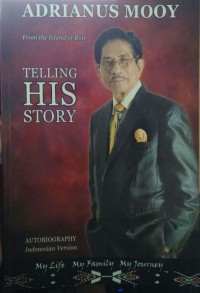 Adrianus Mooy dari Pulau Rote: Telling his history: Otobiografi versi Bahasa Indonesia: Hidupku, keluargaku, perjalananku