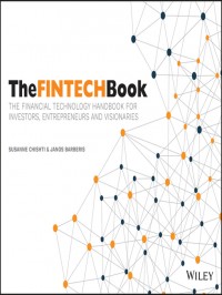 The Fintech Book: The Financial Technology Handbook For Investors, Entrepreneurs And Visionaries