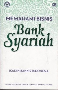 Image of Memahami Bisnis Bank Syariah: Modul Sertifikasi Tingkat I General Banking Syariah
