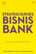 Strategi Sukses Bisnis Bank: Modul Sertifikasi Tingkat III General Banking