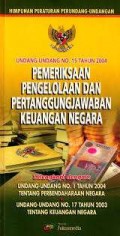 Himpunan Peraturan Perundang-undangan : Undang-undang No. 15 Tahun 2004 Pemeriksaan Pengelolaan dan Pertanggungjawaban Keuangan Negara