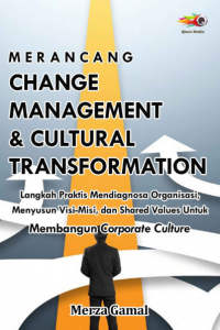 Image of Merancang Change Management & Cultural Transformation: Langkah Praktis Mendiagnosa Organisasi, Menyusun Visi-Misi, dan Shared Values Untuk Membangun Corporate Culture