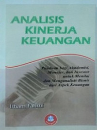 Image of Analisis Kinerja Keuangan: Panduan bagi Akademisi, Manajer dan Investor untuk Menilai dan Menganalisis Bisnis dari Aspek Keuangan