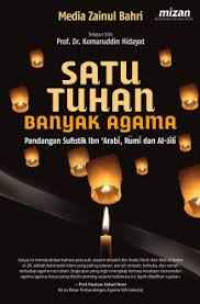 Image of Satu Tuhan Banyak Agama: Pandangan Sufistik Ibn 'Arabi, Rumi dan Al-Jili