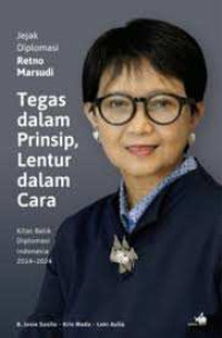 Image of Jejak Diplomasi Retno Marsudi Tegas dalam Prinsip, Lentur dalam Cara: Kilas Balik Diplomasi Indonesia 2014-2024