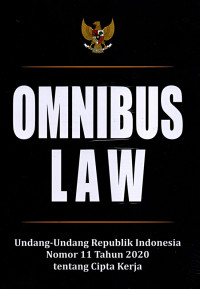 Image of Omnibus Law: Undang-Undang Republik Indonesia Nomor 11 Tahun 2020 Tentang Cipta Kerja
