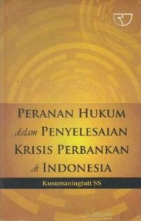 Image of Peranan Hukum dalam Penyelesaian Krisis Perbankan di Indonesia