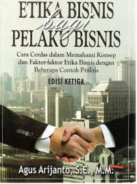 Image of Etika Bisnis Bagi Pelaku Bisnis: Cara Cerdas Dalam Memahami Konsep Dan Faktor-Faktor Etika Bisnis Dengan Beberapa Contoh Praktis