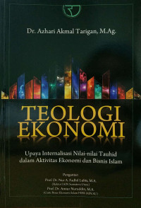 Image of Teologi Ekonomi: Upaya Internalisasi Nilai-nilai Tauhid dalam Aktivitas Ekonomi dan Bisnis Islam