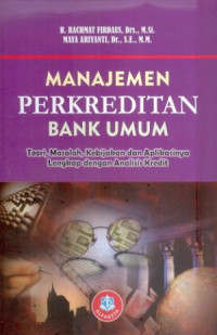 Image of Manajemen Perkreditan Bank Umum : Teori, Masalah, Kebijakan dan Aplikasinya Lengkap dengan Analisis Kredit
