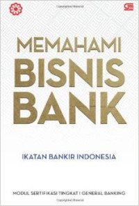 Image of Memahami Bisnis Bank: Modul Sertifikasi Tingkat I General Banking