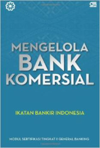 Image of Mengelola Bank Komersial: Modul Sertifikasi Tingkat II General Banking
